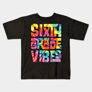 Sixth Grade Vibes First Day Back to School Students Tie Dye Kids T-Shirt